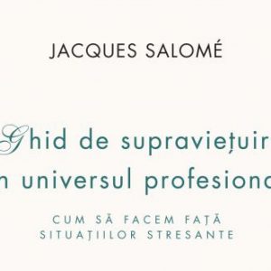 [Recomandare de carte] Ghid de supravietuire in universul profesional